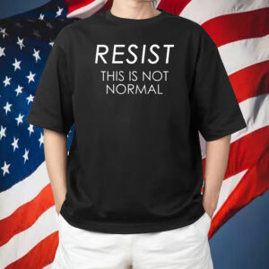Resist This is Not Normal Anti Trump 2025 T-Shirt