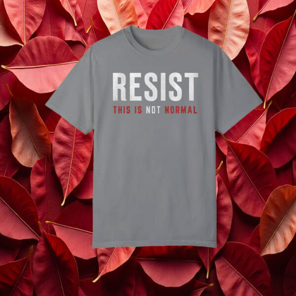 Resist This is Not Normal Anti-Trump T-Shirt