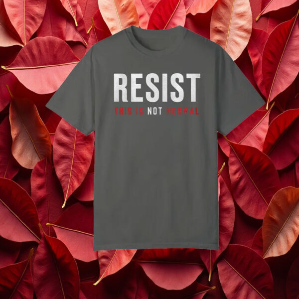 Resist This is Not Normal Anti-Trump T-Shirt