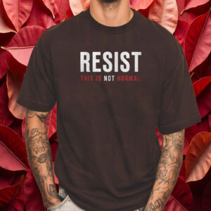 Resist This is Not Normal Anti-Trump T-Shirt