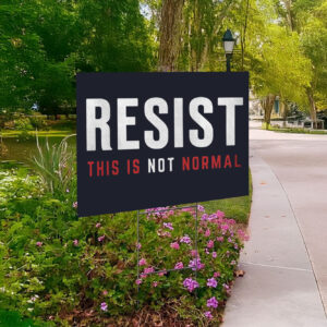 Resist This is Not Normal Anti-Trump Yard Sign