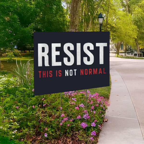 Resist This is Not Normal Anti-Trump Yard Sign