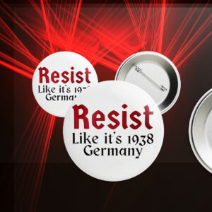 Resist like it’s 1938 Germany Button