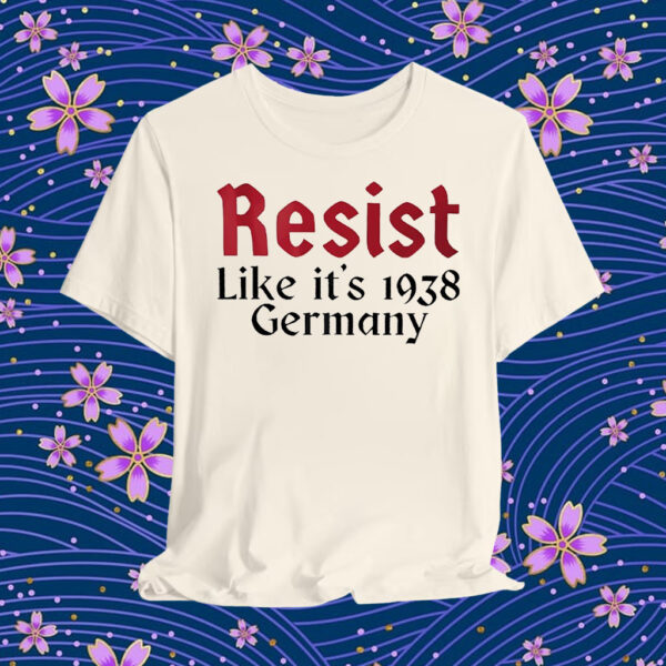 Resist like it’s 1938 Germany T-Shirt