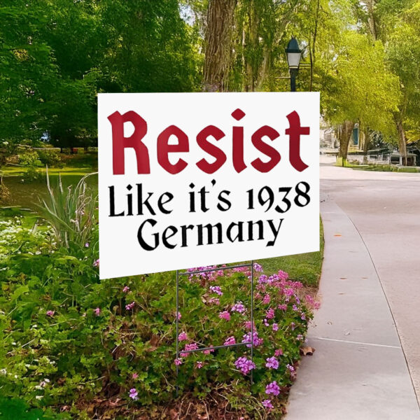 Resist like it’s 1938 Germany Yard Sign