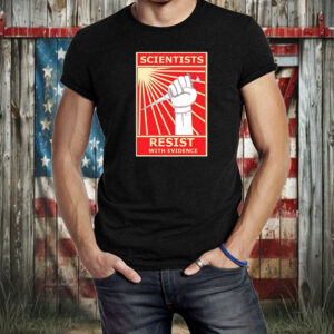Scientists resist with evidence T-Shirt