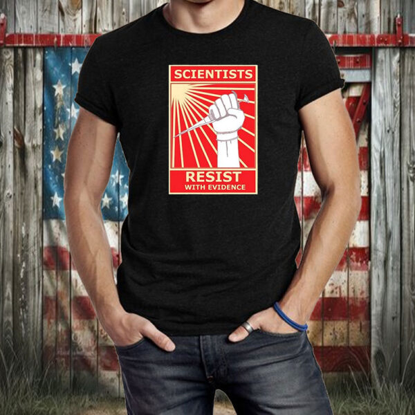 Scientists resist with evidence T-Shirt
