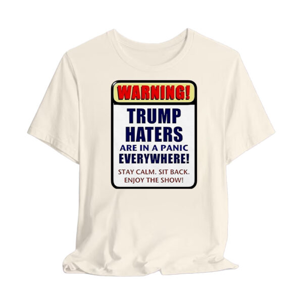 Warning Trump haters are in a panic everywhere T-Shirt