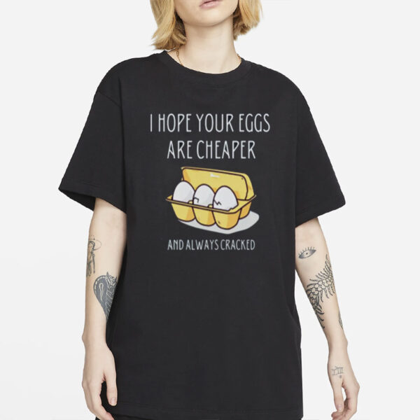 Anti-Trump - I Hope Your Eggs Are Cheaper- Unisex Statement Tee-Apparel for Progressive Voters Shirt