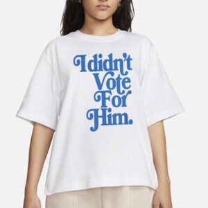 Anti Trump Shirt for Women Against Trump Political Shirts I Didn't Vote For Him Comfort Colors Feminist Gift Democrat T-Shirt Leftist Gifts