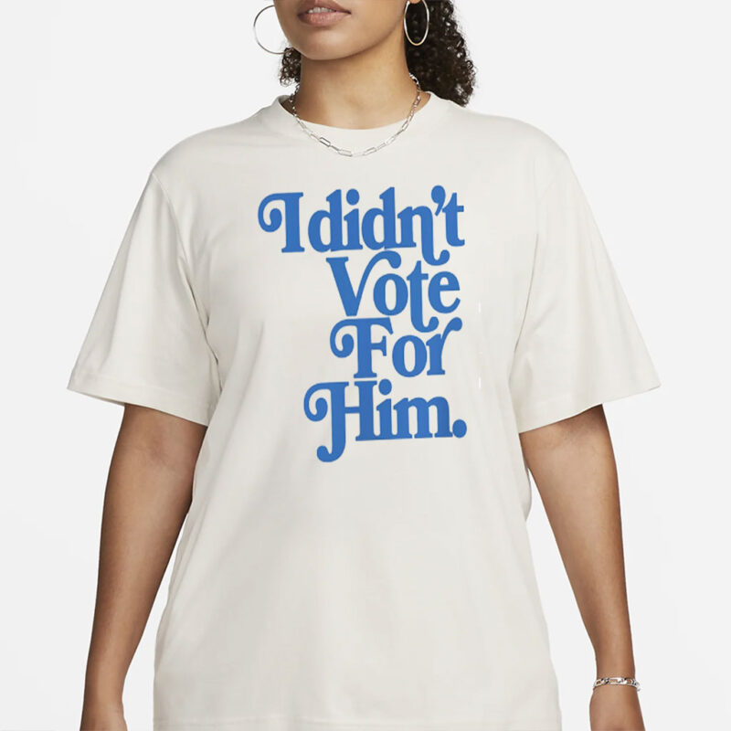 Anti Trump Shirt for Women Against Trump Political Shirts I Didn't Vote For Him Comfort Colors Feminist Gift Democrat T-Shirt Leftist Gifts