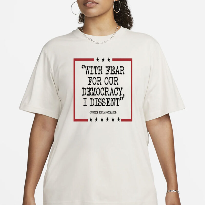 Democracy Tshirt, With Fear For Our Democracy I Dissent Shirt,Justice Sonia Sotomayor Quote Tee,Pro Justice Sweatshirt, Trendy Shirt, Womens