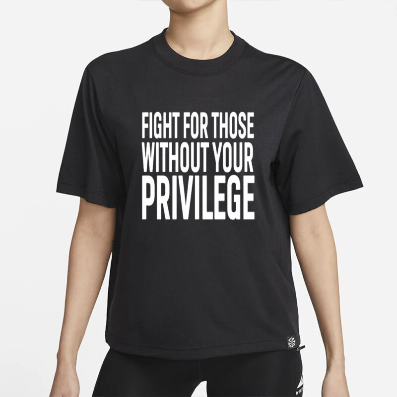 Fight for those without your privilege shirt, Activist Shirt, Civil Rights Shirt, BLM Shirt, Equality Shirt, Human rights shirt