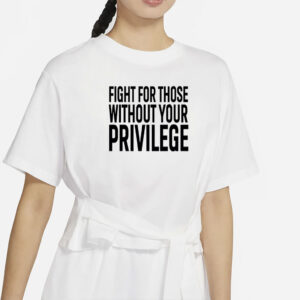 Fight for those without your privilege shirt, Activist Shirt, Civil Rights Shirt, BLM Shirt, Equality Shirt, Human rights shirt, Equality.