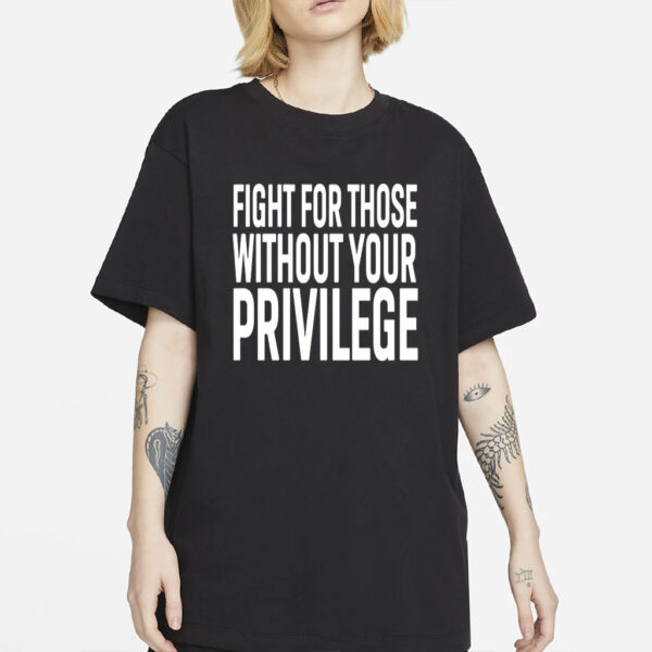 Fight for those without your privilege shirt, Activist Shirt, Civil Rights Shirt, BLM Shirt, Equality Shirt, Human rights shirt