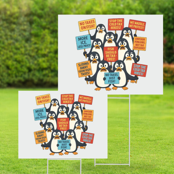 Funny Penguins Against Taxes, Anti Tariff Protest Yard Sign