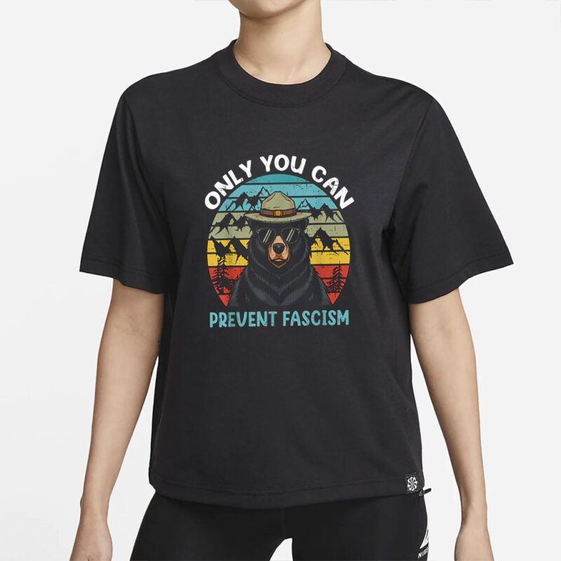 Only You Can Prevent Fascism Shirt, Anti Trump Shirt, National Park Smokey the Bear, Fuck Trump Progressive Liberal Funny Political Gift