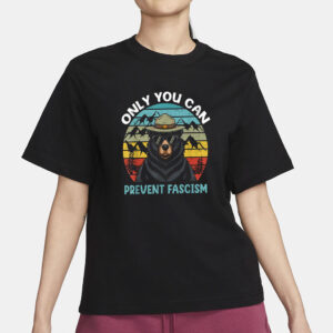 Only You Can Prevent Fascism Shirt, Anti Trump Shirt, National Park Smokey the Bear, Fuck Trump Progressive Liberal Funny Political Gift