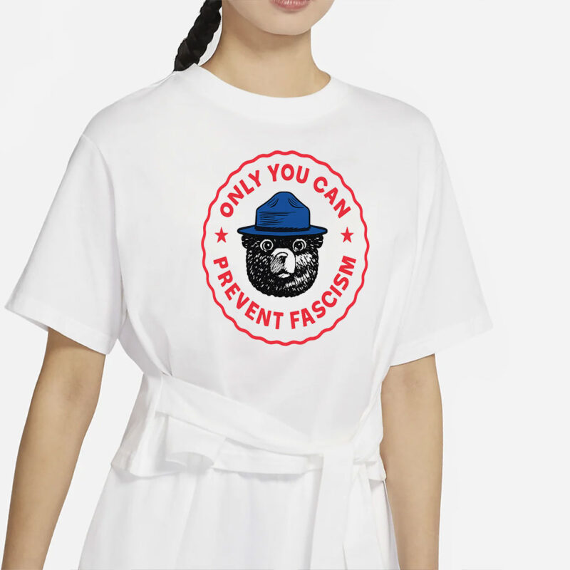 Only You Can Prevent Fascism T-Shirt - National Park Bear Design - Anti-Fascist Progressive Tee - Funny Political Gift