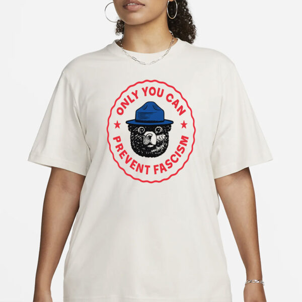 Only You Can Prevent Fascism T-Shirt - National Park Bear Design - Anti-Fascist Progressive Tee - Funny Political Gift