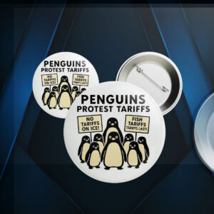 Penguins Against Tariffs, No Tariffs On Ice, Fish Tariffs Last Button