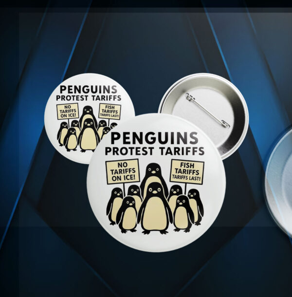 Penguins Against Tariffs, No Tariffs On Ice, Fish Tariffs Last Button