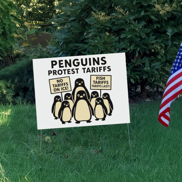 Penguins Against Tariffs, No Tariffs On Ice, Fish Tariffs Last Yard Sign
