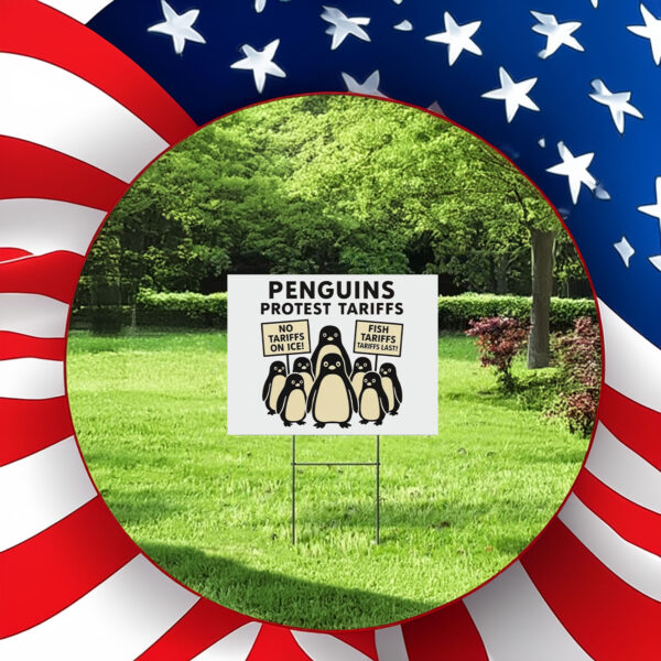 Penguins Against Tariffs, No Tariffs On Ice, Fish Tariffs Last Yard Sign