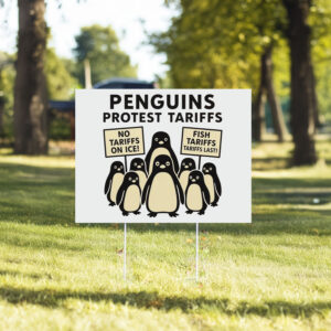 Penguins Against Tariffs, No Tariffs On Ice, Fish Tariffs Last Yard Sign