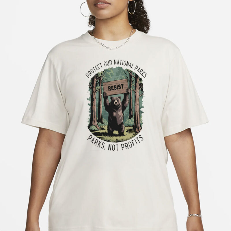 Protect Our National Parks Shirt Parks Over Profit T-Shirt Granola Girl Support Our Parks National Park Sweatshirt Resist Bear Tee Gifts