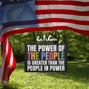 The Power of the People Is Greater Than The People In Power Yard Sign