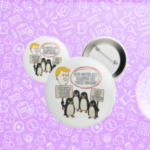 You Gottta Pay Tarriffs On Your Goods, Penguins Against Tariffs, We're Just Penguins Button
