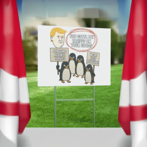 You Gottta Pay Tarriffs On Your Goods, Penguins Against Tariffs, We're Just Penguins Yard Sign