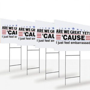 Are We Great Yet Cause I Feel Embarrassed Yard Sign