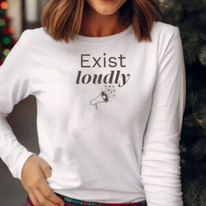 Exist Loudly Resist T-shirt