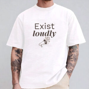 Exist Loudly Resist T-shirt