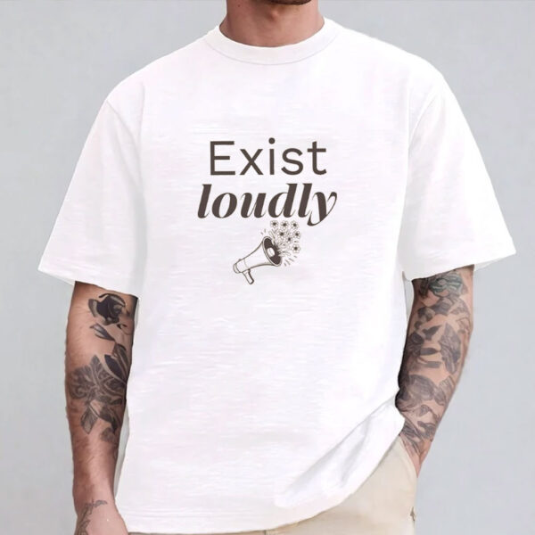 Exist Loudly Resist T-shirt