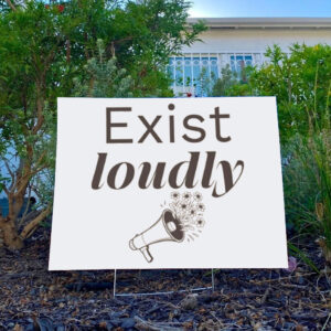 Exist Loudly Resist Yard Sign