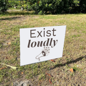 Exist Loudly Resist Yard Sign