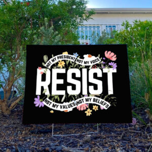 Floral Resist Sign, Wildflower Protest Yard Sign