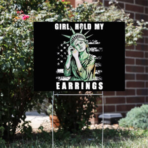 Girl Hold My Earrings Yard Sign