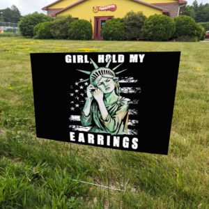 Girl Hold My Earrings Yard Sign