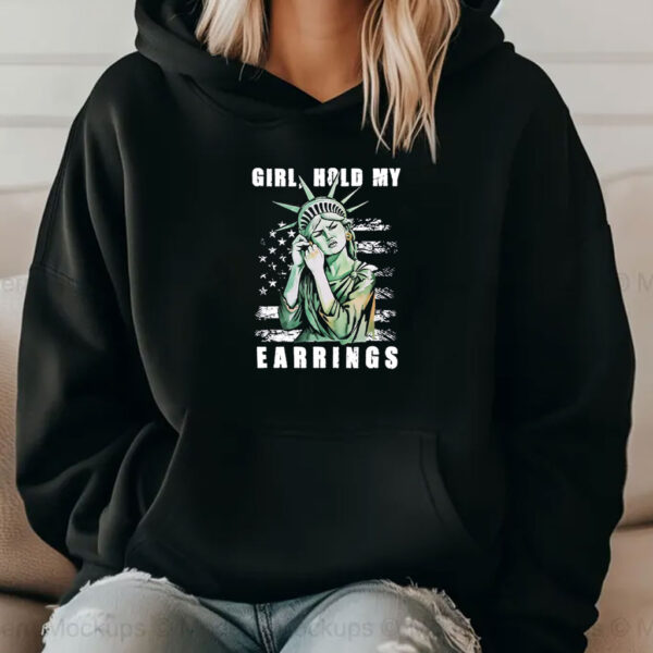 Girl Hold My Earrings shirt