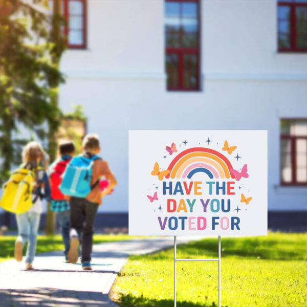 Have The Day You Voted For Yard Sign
