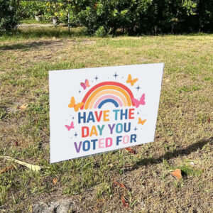 Have The Day You Voted For Yard Sign