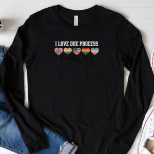 I Love Due Process, Human Rights Matter Shirt