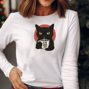 Is He Dead Yet Black Cat Shirt