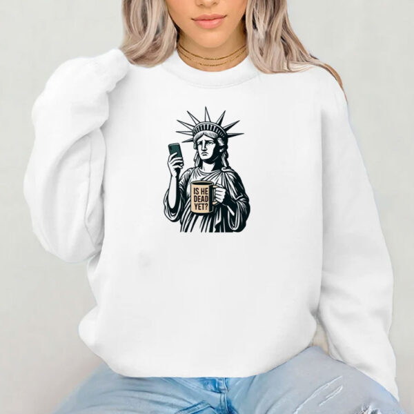 Is He Dead Yet T-shirt, Anti Trump Shirt