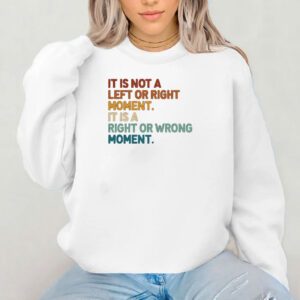 It’s Not Left or Right It’s Right or Wrong Shirt