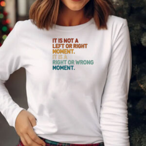 It’s Not Left or Right It’s Right or Wrong Shirt